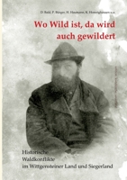 Wo Wild ist, da wird auch gewildert: Historische Waldkonflikte im Wittgensteiner Land und Siegerland 3752880902 Book Cover