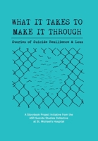 What It Takes to Make It Through: Stories of Suicide Resilience and Loss 1525566288 Book Cover