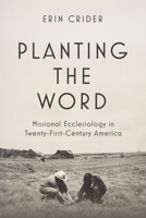 Planting the Word: Missional Ecclesiology in Twenty-First Century America 1481322877 Book Cover
