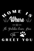 Home is where the Yorkshire terrier to Greet you: Cute Yorkshire terrier Lined journal Notebook, Great Accessories & Gift Idea for Yorkshire terrier Owner & Lover. Lined journal Notebook With An Inspi 1710006080 Book Cover