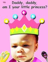 Daddy, Daddy, am I your little princess? 1536850241 Book Cover