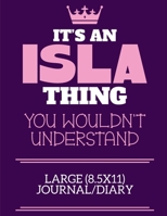 It's An Isla Thing You Wouldn't Understand Large (8.5x11) Journal/Diary: A cute book to write in for any book lovers, doodle writers and budding authors! 1700676970 Book Cover
