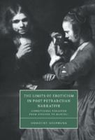 The Limits of Eroticism in Post-Petrarchan Narrative: Conditional Pleasure from Spenser to Marvell 0521034698 Book Cover