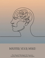 Master Your Mind: Five Simple Strategies To Conquer Anxiety, Stress, And Negative Thoughts B0FNLK3JXV Book Cover