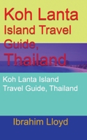 Koh Lanta Island Travel Guide, Thailand: Koh Lanta Island Travel Guide, Thailand 1670951308 Book Cover