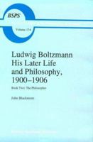 Ludwig Boltzmann His Later Life and Philosophy, 1900-1906: Book One: A Documentary History 0792334647 Book Cover