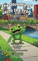 Journey of Jason the Frog AI Robot to Chicago 1971794996 Book Cover