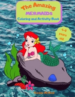 The Amazing Mermaids Coloring and Activity Book: A Fun Activity Book for Kids Ages 4-8: Coloring, Dot-to-dot, Mazes, and Easy Level Sudoku, All Mixed Up for a Complete Experience! 1803836016 Book Cover
