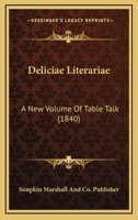 Deliciae Literariae: A New Volume Of Table Talk 1168093015 Book Cover