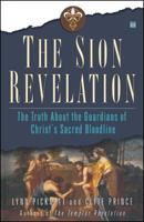 The Sion Revelation: The Truth About the Guardians of Christ's Sacred Bloodline 0743263030 Book Cover