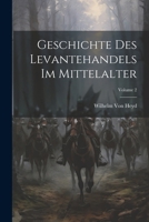 Geschichte Des Levantehandels Im Mittelalter; Volume 2 (German Edition) 1022484761 Book Cover