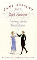 Jane Austen's Guide to Good Manners: Compliments, Charades & Horrible Blunders 159691274X Book Cover