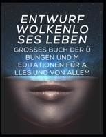 Design eines wolkenlosen Lebens: Großes Buch der Übungen und Meditationen für alles und von allem B0B91ZLBQQ Book Cover