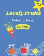 Lovely Fruits coloring book for kids: Cute coloring book for kids that love fruits and colors B0BQ9RGWL4 Book Cover