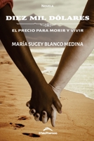 Diez mil dólares: El precio para morir y vivir B09SH3VQX3 Book Cover