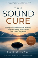 The Sound Cure: Using Vibration to Calm Anxiety, Improve Sleep, and Rewire the Stress Response. (The Modern Nervous System Reset Series) B0GL1VTB7N Book Cover