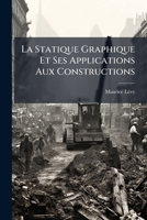 La Statique Graphique Et Ses Applications Aux Constructions: Ptie. Arcs. Ponts Suspendus. Corps de Revolution... 1273262603 Book Cover