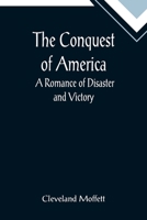 The Conquest of America: A romance of disaster and recovery 802733330X Book Cover