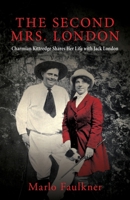 The Second Mrs. London: Charmian Kittredge Shares Her Life with Jack London B0F6GTPV7J Book Cover