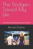 The Dodgers Saved My Life: A Story about healing after losing the love of my life B0DWKRNYNR Book Cover