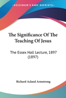 The Significance of the Teaching of Jesus: The Essex Hall Lecture, 1897 143716188X Book Cover