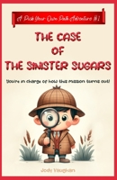 The Case of the Sinister Sugars: A Pick Your Own Path Adventure B0CWRSG5SF Book Cover