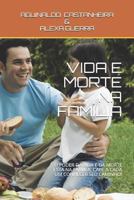 VIDA E MORTE NA FAMÍLIA: O PODER DA VIDA E DA MORTE ESTA NA FAMIÍLA, CABE A CADA UM CONHECER SEU CAMINHO! 1797663275 Book Cover
