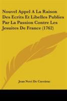 Nouvel Appel A La Raison Des Ecrits Et Libelles Publies Par La Passion Contre Les Jesuites De France (1762) 110430063X Book Cover