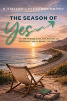 Season of Yes : A Guide to Embracing the Journey to Retirement Joy, Purpose, and Prosperity 1954624417 Book Cover