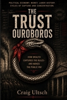 THE TRUST OUROBOROS: How Wealth Captures the Rules—and Makes the Public Pay B0HGBZFN3W Book Cover
