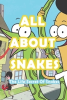 All About Snakes: The Life Secret Of Snakes: Everything You Need to Know about Snakes B0916CSC9M Book Cover