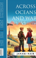 Across Oceans and Wars: A Tale of Friendship during World War II B0CZ7687WS Book Cover