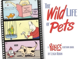 The Wild Life of Pets: A RUBES (R) Cartoon Book (Rubes(r) Cartoon Pet) 1889540994 Book Cover