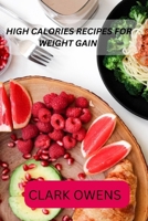 HIGH CALORIES RECIPES FOR WEIGHT GAIN B0CPW7H49T Book Cover