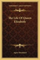 The Life Of Queen Elizabeth 1162952504 Book Cover