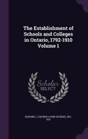 The Establishment of Schools and Colleges in Ontario, 1792-1910; Volume 1 9354413234 Book Cover