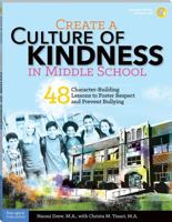 Create a Culture of Kindness in Middle School: 48 Character-Building Lessons to Foster Respect and Prevent Bullying 1631980297 Book Cover