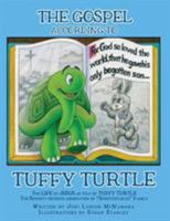 The GOSPEL according to TUFFY TURTLE: The LIFE of JESUS as told by TUFFY TURTLE The Seventy-seventh generation of "Spiriturtlelus" Family 1545664579 Book Cover