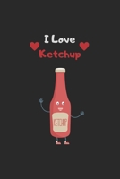 i love ketchup: Funny ketchup notebook - Perfect gift for ketchup lovers 1678593303 Book Cover