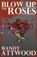 Blow Up the Roses 1386164577 Book Cover