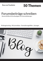 Forumsbeiträge schreiben * 50 Themen * Deutsch B2 Beruf Schreibaufgabe mit Grammatikübungen.: Prüfungstraining - Mit Lernvideos - Formulierungshilfen ... - Grammatikalische Übungen (German Edition) 3695185732 Book Cover