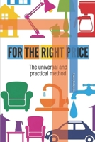 FOR THE RIGHT PRICE: the universal and practical method B0GBSFMRJZ Book Cover