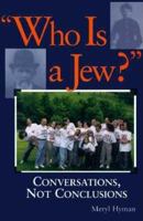 Who Is a Jew?: Conversations, Not Conclusions 1580230520 Book Cover