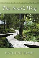 THE SOUL'S WAY: A JOURNEY TO THE CENTRE OF ONE WOMAN'S HEART 1452532281 Book Cover