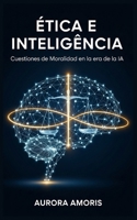 Ética e Inteligencia: Cuestiones de Moralidad en la era de la IA (Inteligencia Artificial y Humanidad) (Spanish Edition) B0DWBJ8HP3 Book Cover