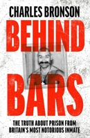 Behind Bars: The Truth about Prison from Britain's Most Notorious Inmate 1789463009 Book Cover