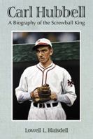 Carl Hubbell: A Biography of the Screwball King 0786444657 Book Cover