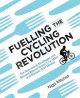 Fuelling the Cycling Revolution: The Nutritional Strategies and Recipes Behind Grand Tour Wins and Olympic Gold Medals 1472936930 Book Cover