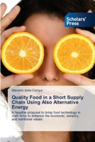 Quality Food in a Short Supply Chain Using Also Alternative Energy: A feasible proposal to bring food technology in craft firms to enhance the economic, sensory, and nutritional values 3639714091 Book Cover