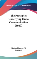 The Principles Underlying Radio Communication 0548814953 Book Cover